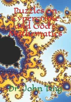 Puzzles on Cypercrime and God's Mathematics by Ting, John