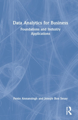 Data Analytics for Business: Foundations and Industry Applications by Annansingh, Fenio