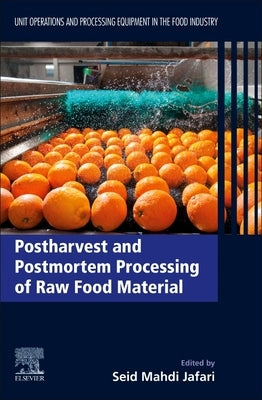 Postharvest and Postmortem Processing of Raw Food Materials: Unit Operations and Processing Equipment in the Food Industry by Jafari, Seid Mahdi