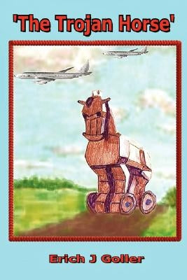 The Trojan Horse by Goller, Erich J.