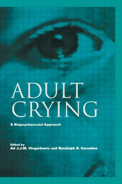 Adult Crying: A Biopsychosocial Approach by Vingerhoets, Ad J. J. M.