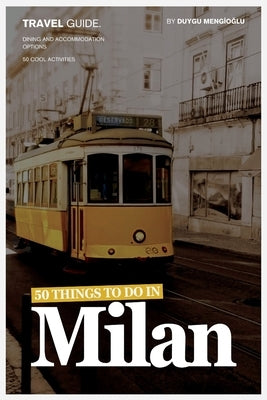 50 Things to Do In Milan: 2024 Guide by Mengioğlu Neşeli, Duygu
