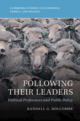 Following Their Leaders: Political Preferences and Public Policy by Holcombe, Randall G.