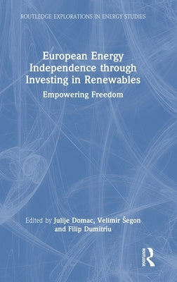 European Energy Independence through Investing in Renewables: Empowering Freedom by Domac, Julije