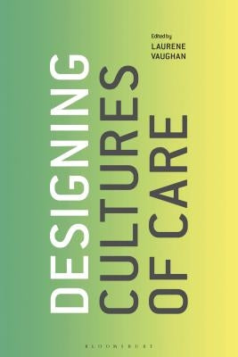 Designing Cultures of Care by Vaughan, Laurene