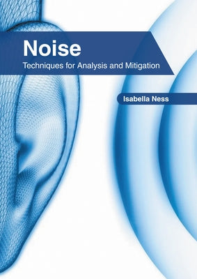 Noise: Techniques for Analysis and Mitigation by Ness, Isabella