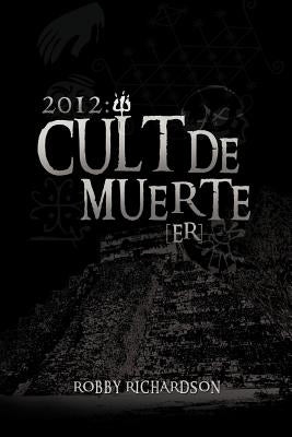 2012: Cult de Muerte (Er) by Richardson, Robby