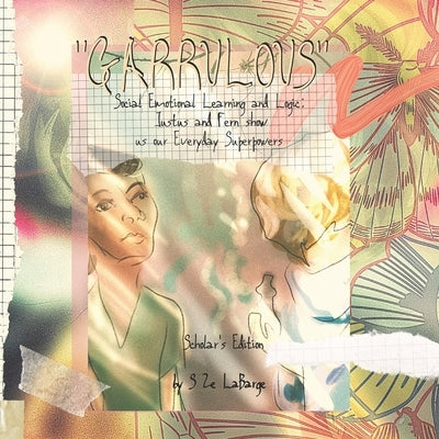 Garrulous: Social Emotional Learning and Logic, Scholar's Edition: Justus and Fern Show Us Our Everyday Superpowers by Labarge, Sarah Ze