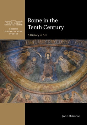 Rome in the Tenth Century: A History in Art by Osborne, John