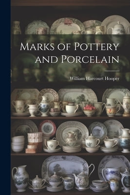 Marks of Pottery and Porcelain by Hooper, William Harcourt