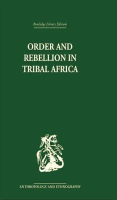 Order and Rebellion in Tribal Africa by Gluckman, Max
