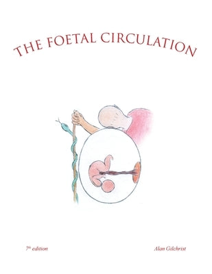 The Foetal Circulation: 7Th Edition by Gilchrist, Alan