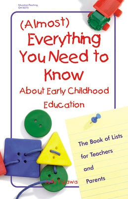 (almost) Everything You Need to Know about Early Childhood Education: The Book of Lists for Teachers and Parents by Fujawa, Judy