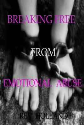 Breaking Free From Emotional Abuse by Holland, Julia Nicole