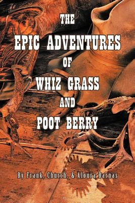 The Epic Adventures of Whiz Grass and Poot Berry by Frank, Church