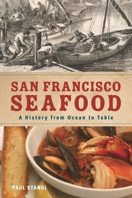 San Francisco Seafood: A History from Ocean to Table by Stangl, Paul