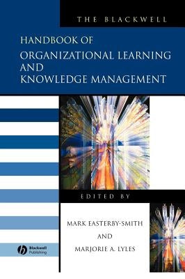 The Blackwell Handbook of Organizational Learning and Knowledge Management by Easterby-Smith, Mark
