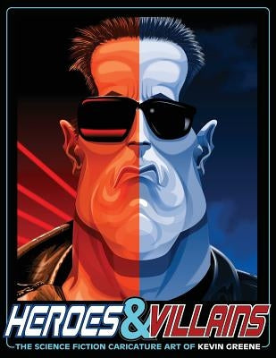 Heroes & Villains: The Science Fiction Caricature Art of Kevin Greene by Greene, Kevin
