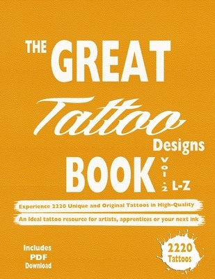 The Great Tattoo Designs Book Vol.2 L-Z: Experience 2220 Unique and Original Tattoos in High-Quality: An Ideal tattoo resource for artists, apprentice by Mets, Alex