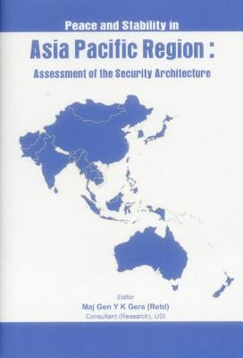 Peace and Stability in Asia-Pacific Region: Assessment of the Security Architecture by Gera, Y. K.