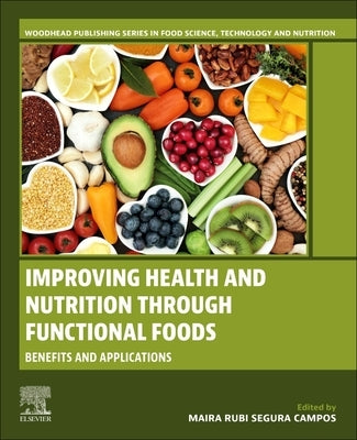 Improving Health and Nutrition Through Functional Foods: Benefits and Applications by Campos, Maira Rubi Segura