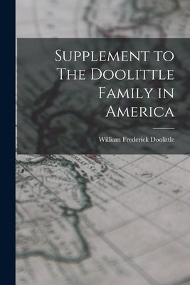 Supplement to The Doolittle Family in America by Doolittle, William Frederick