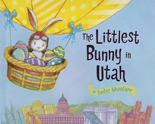 The Littlest Bunny in Utah: An Easter Adventure by Jacobs, Lily