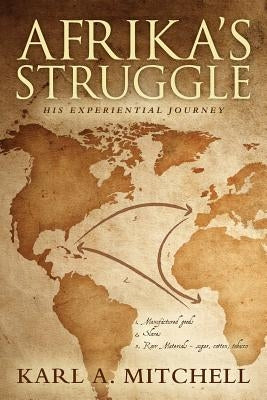 Afrika's Struggle: His Experiential Journey by Mitchell, Karl a.