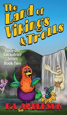 The Land of Vikings & Trolls: Cody the Cockatrice Series Book Two by Anderson, Ra
