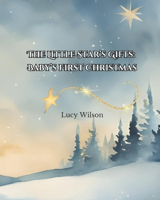 The Little Star's Gifts: Baby's First Christmas by Wilson, Lucy
