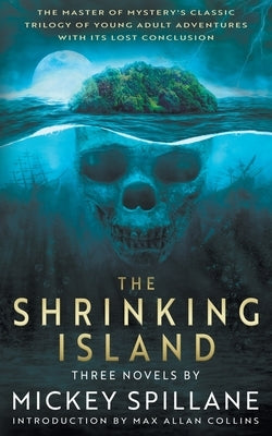 The Shrinking Island: Three Novels by Mickey Spillane by Spillane, Mickey