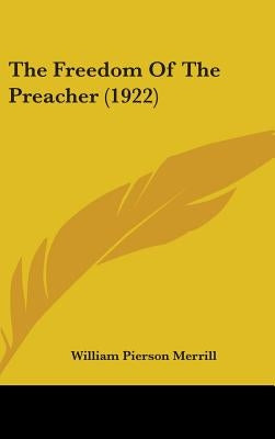 The Freedom Of The Preacher (1922) by Merrill, William Pierson