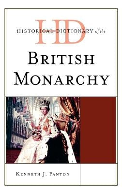 Historical Dictionary of the British Monarchy by Panton, Kenneth J.