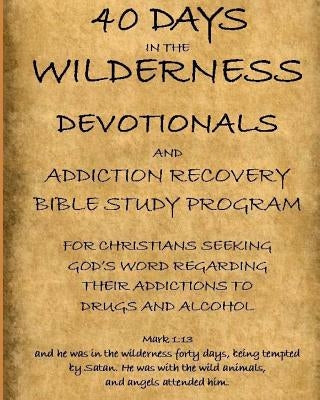 40 Days in the Wilderness Addiction Recovery Devotionals and Bible Studies by Johnson, Don