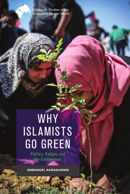 Why Islamists Go Green by Karagiannis, Emmanuel