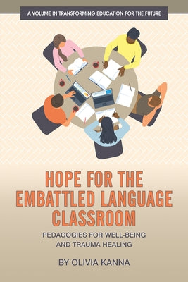 Hope for the Embattled Language Classroom: Pedagogies for Well-Being and Trauma Healing by Kanna, Olivia