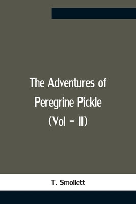 The Adventures Of Peregrine Pickle (Vol - Ii) by Smollett, T.
