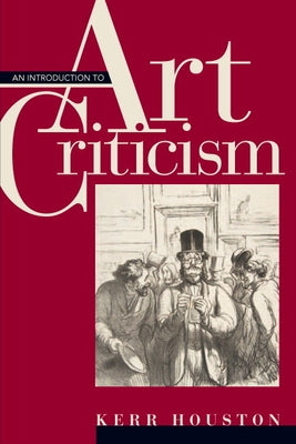 An Introduction to Art Criticism: Histories, Strategies, Voices by Houston, Kerr