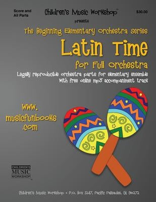 Latin Time: Legally Reproducible Orchestra Parts for Elementary Ensemble with Free Online MP3 Accompaniment Track by Newman, Larry E.