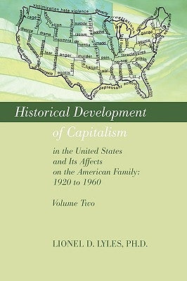 Historical Development of Capitalism in the United States and Its Affects on the American Family: 1920 to 1960: Volume Two by Lyles, Lionel D.