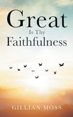 Great Is Thy Faithfulness by Moss, Gillian