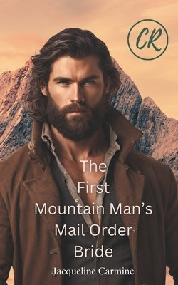 The First Mountain Man's Mail Order Bride by Carmine, Jacqueline