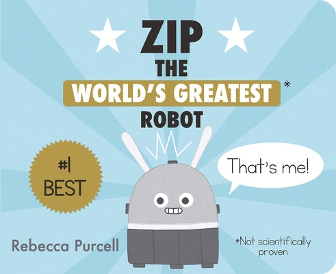 Zip, the World's Greatest Robot by Purcell, Rebecca