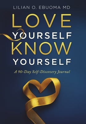Love Yourself, Know Yourself: A 90-Day Self-Discovery Journal by Ebuoma, Lilian O.