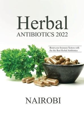 Herbal Antibiotics 2022: Boost your Immune System with the the Best Herbal Antibiotics by Nairobi