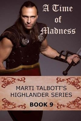 A Time of Madness: Book 9, (Marti Talbott's Highlander Series) by Talbott, Marti