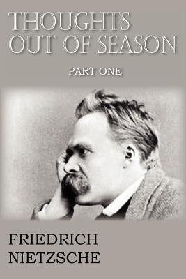 Thoughts Out of Season Part I by Nietzsche, Friedrich Wilhelm