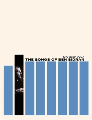 The Songs of Ben Sidran 1970-2020, Vol. 1 by Sidran, Ben