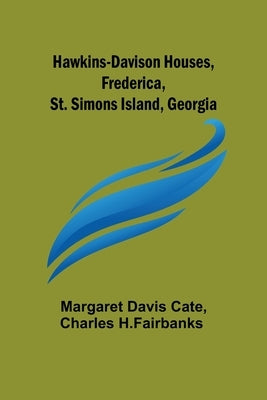 Hawkins-Davison Houses, Frederica, St. Simons Island, Georgia by Margaret Davis Cate