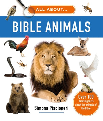 All about Bible Animals: Over 100 Amazing Facts about the Animals of the Bible by Piscioneri, Simona